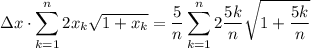\displaystyle\Delta x\cdot\sum\limits_{k=1}^{n}{2x_k\sqrt{1+x_k}\\\\=\dfrac{5}{n}\sum\limits_{k=1}^{n}{2\dfrac{5k}{n}}\sqrt{1+\dfrac{5k}{n}}