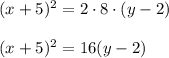 (x+5)^2=2\cdot 8\cdot (y-2)\\ \\(x+5)^2=16(y-2)