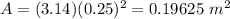 A=(3.14)(0.25)^{2}=0.19625\ m^2