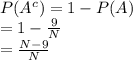 P(A^{c})=1-P(A)\\=1 - \frac{9}{N}\\=\frac{N-9}{N}