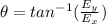 \theta = tan^{-1} (\frac{E_{y}}{E_{x}})