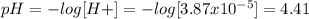 pH=-log[H+]=-log[3.87x10^{-5}]=4.41