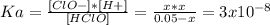 Ka=\frac{[ClO-]*[H+]}{[HClO]}=\frac{x*x}{0.05-x}=3x10^{-8}