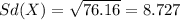 Sd(X)= \sqrt{76.16}= 8.727