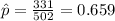 \hat p=\frac{331}{502}=0.659