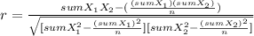 r= \frac{sumX_1X_2-(\frac{(sumX_1)(sumX_2)}{n} )}{\sqrt{[sumX_1^2-\frac{(sumX_1)^2}{n} ][sumX_2^2-\frac{(sumX_2)^2}{n} ]} }