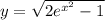 y=\sqrt{2e^{x^2}-1}