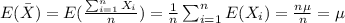 E(\bar X) = E(\frac{\sum_{i=1}^n X_i}{n}) = \frac{1}{n} \sum_{i=1}^n E(X_i) = \frac{n\mu}{n}= \mu