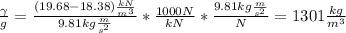 \frac{\gamma}{g}  = \frac{(19.68-18.38)\frac{kN}{m^{3} } }{9.81 kg\frac{m}{s^{2} } } *\frac{1000 N}{kN} *\frac{9.81 kg\frac{m}{s^{2} } }{N} = 1301 \frac{kg}{m^{3} }