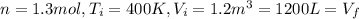 n = 1.3 mol, T_i = 400 K, V_i = 1.2 m^3 = 1200 L = V_f