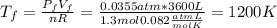 T_f = \frac{P_f V_f}{nR}= \frac{0.0355 atm *3600 L}{1.3 mol 0.082 \frac{atm L}{mol K}}= 1200 K