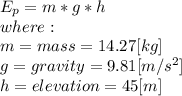 E_{p} =m*g*h\\where:\\m=mass=14.27[kg]\\g = gravity = 9.81[m/s^2]\\h = elevation = 45[m]