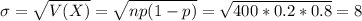 \sigma = \sqrt{V(X)} = \sqrt{np(1-p)} = \sqrt{400*0.2*0.8} = 8