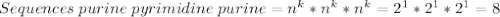 \\ Sequences\;purine\;pyrimidine\;purine = n^{k}*n^{k}*n^{k} = 2^{1}*2^{1}*2^{1} = 8
