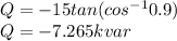 Q=-15tan(cos^{-1} 0.9)\\Q=-7.265kvar