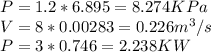 P=1.2*6.895 = 8.274KPa\\V=8*0.00283=0.226 m^3/s\\P=3*0.746=2.238KW