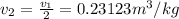 v_{2} =\frac{v_{1} }{2} =0.23123 m^3/kg