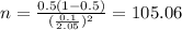 n=\frac{0.5(1-0.5)}{(\frac{0.1}{2.05})^2}=105.06