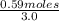 \frac{0.59 moles}{3.0}