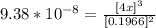 9.38*10^{-8}= \frac{[4x]^3}{[0.1966]^2}