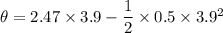 \theta =2.47\times 3.9 - \dfrac{1}{2}\times 0.5\times 3.9^2