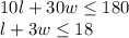 10l+30w\leq 180\\l+3w\leq 18