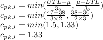 c_p_k_{J}=min(\frac{UTL-\mu}{3\sigma},\frac{\mu-LTL}{3\sigma})\\c_p_k_{J}=min(\frac{47-38}{3\times 2},\frac{38-30}{2\times 3})\\c_p_k_{J}=min(1.5,1.33)\\c_p_k_{J}=1.33