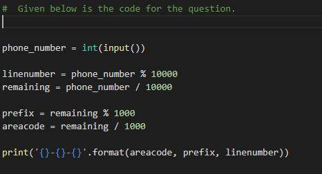 Ex: If the input is 8005551212, the output is: 800-555-1212 Hint: Use % to get the desired rightmost