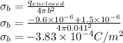 \sigma_b = \frac{ q_{enclosed}}{ 4 \pi b^2}\\\sigma_b = \frac{ -9.6 \times 10^{-6}+ 1.5 \times 10^{-6}}{ 4 \pi 0.041^2}\\\sigma_b = -3.83 \times 10^{-4} C/m^2