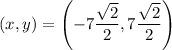 \left(x,y\right)=\left(-7\dfrac{\sqrt{2}}{2},7\dfrac{\sqrt{2}}{2}\right)