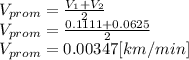 V_{prom} = \frac{V_{1} + V_{2}}{2}  \\V_{prom} = \frac{0.1111 + 0.0625}{2}\\V_{prom} = 0.00347 [km/min]