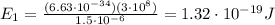 E_1=\frac{(6.63\cdot 10^{-34})(3\cdot 10^8)}{1.5\cdot 10^{-6}}=1.32\cdot 10^{-19} J