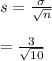 s=\frac{\sigma}{\sqrt{n}}\\\\=\frac{3}{\sqrt{10}}\\\\