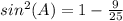 sin^2(A)=1-\frac{9}{25}