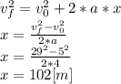 v_{f} ^{2} =v_{0} ^{2} +2*a*x\\x=\frac{v_{f} ^{2}-v_{0} ^{2}}{2*a} \\x=\frac{29^{2}-5^{2}  }{2*4} \\x=102[m]