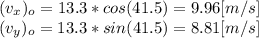 (v_{x})_{o}  = 13.3*cos(41.5)=9.96[m/s]\\(v_{y})_{o}  = 13.3*sin(41.5)=8.81[m/s]