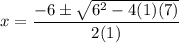 $x=\frac{-6 \pm \sqrt{6^{2}-4 (1) (7)}}{2 (1)}