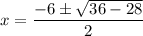 $x=\frac{-6 \pm \sqrt{36-28}}{2 }
