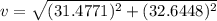 v=\sqrt{(31.4771)^2+(32.6448)^2}