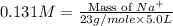 0.131M=\frac{\text{Mass of }Na^+}{23g/mole\times 5.0L}