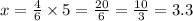 x=\frac{4}{6}\times 5=\frac{20}{6}=\frac{10}{3}=3.3