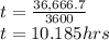 t=\frac{36,666.7}{3600} \\t=10.185hrs