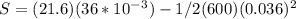 S= (21.6)(36*10^-^3)-1/2(600)(0.036)^2