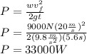 P=\frac{wv_f^2}{2gt}\\P=\frac{9000N(20\frac{m}{s})^2}{2(9.8\frac{m}{s^2})(5.6s)}\\P=33000W