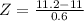 Z = \frac{11.2 - 11}{0.6}