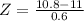 Z = \frac{10.8 - 11}{0.6}