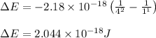 \Delta E=-2.18\times 10^{-18}\left (\frac{1}{4^2}-\frac{1}{1^1}\right)\\\\\Delta E=2.044\times 10^{-18}J