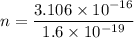 n=\dfrac{3.106\times10^{-16}}{1.6\times10^{-19}}