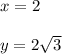 x=2\\\\y=2\sqrt{3}
