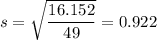 s = \sqrt{\dfrac{16.152}{49}} = 0.922